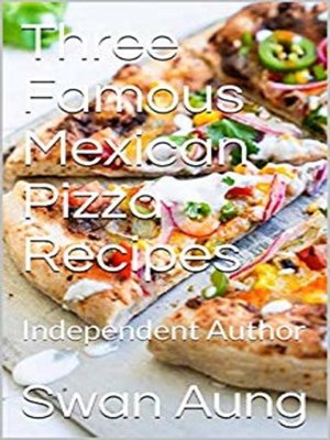 cover image of Three Famous Mexican Pizza Recipes